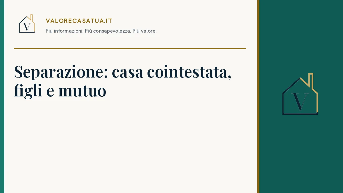 Copertina: Separazione: casa cointestata, figli e mutuo.