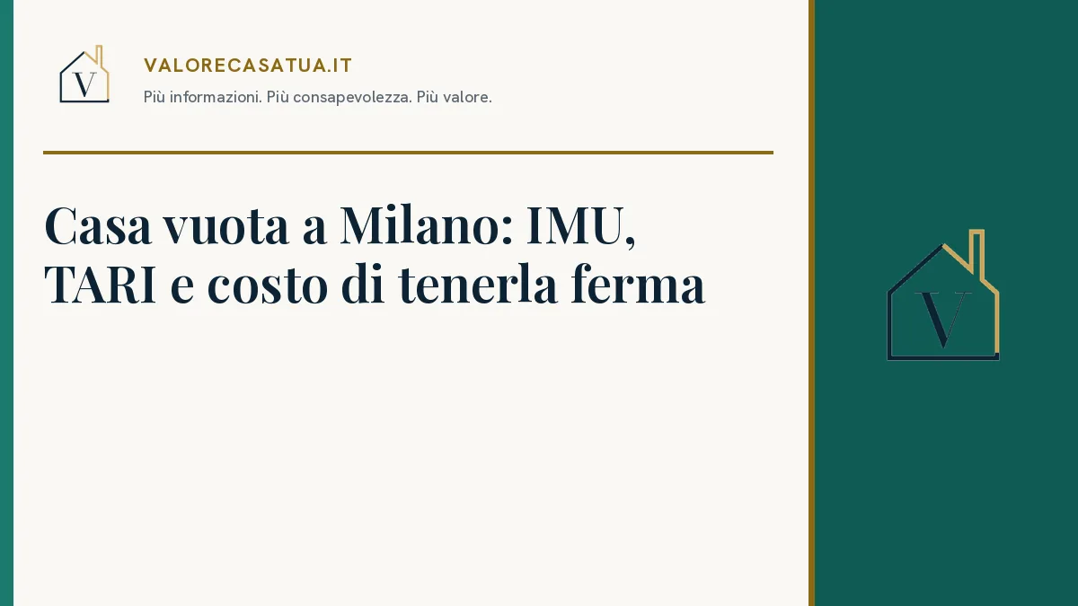 Copertina: Casa vuota a Milano: IMU, TARI e costo di tenerla ferma.