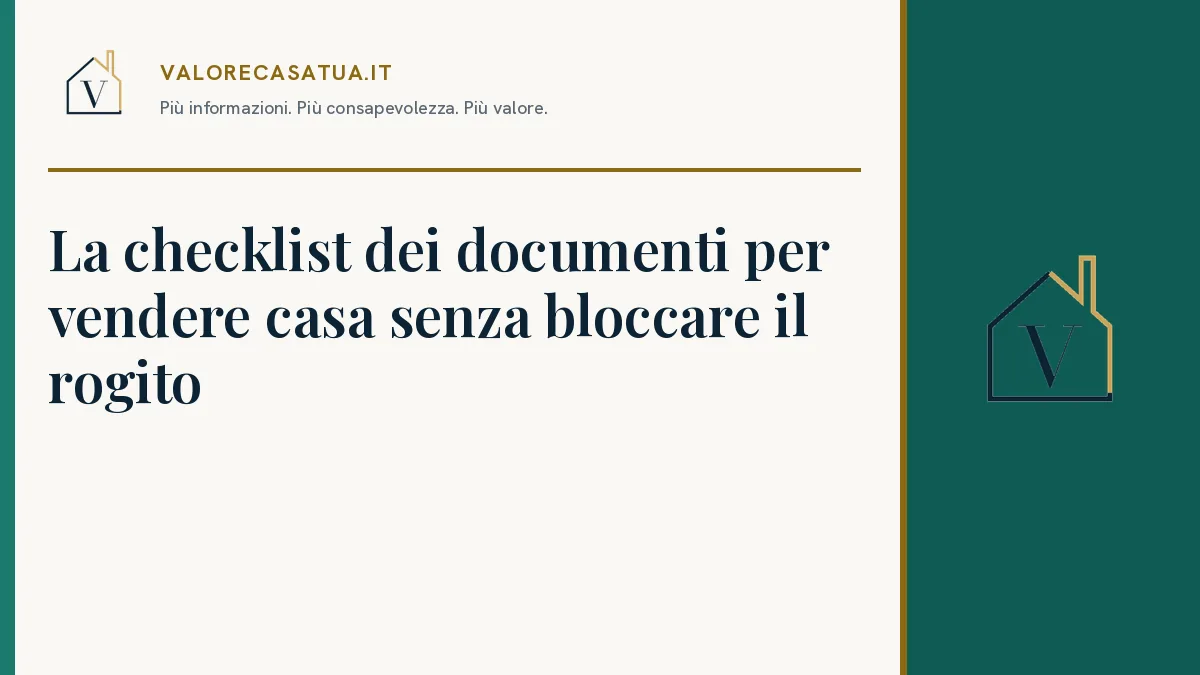 Copertina: La checklist dei documenti per vendere casa senza bloccare il rogito.