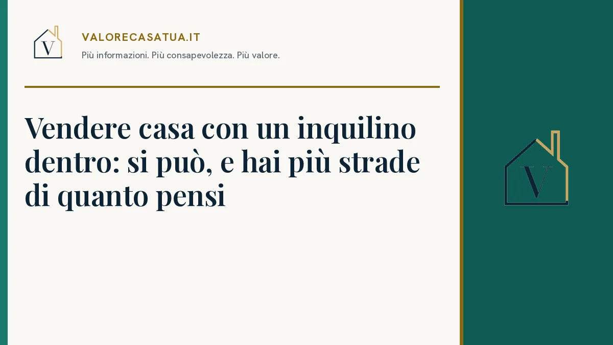 Copertina: Vendere casa con un inquilino dentro: si può, e hai più strade di quanto pensi.