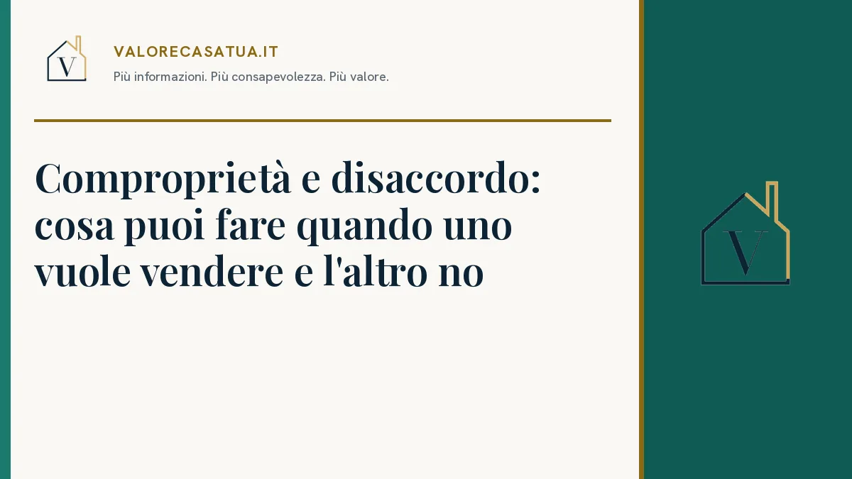 Copertina: Comproprietà e disaccordo: cosa puoi fare quando uno vuole vendere e l'altro no.