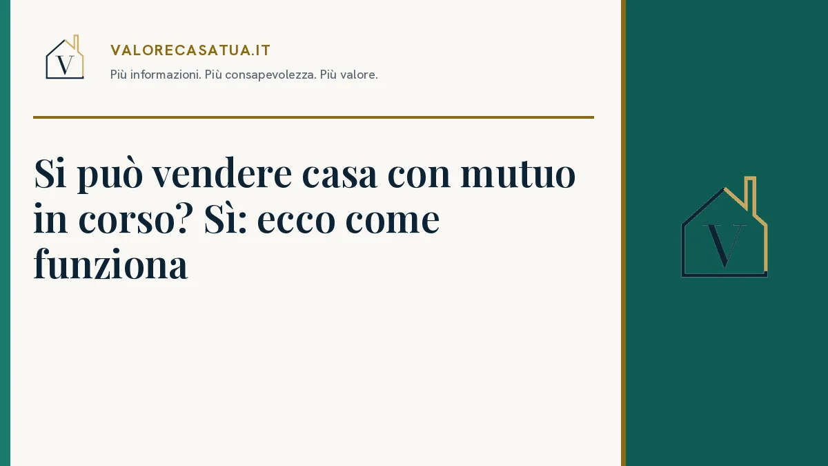 Copertina: Si può vendere casa con mutuo in corso? Sì: ecco come funziona.